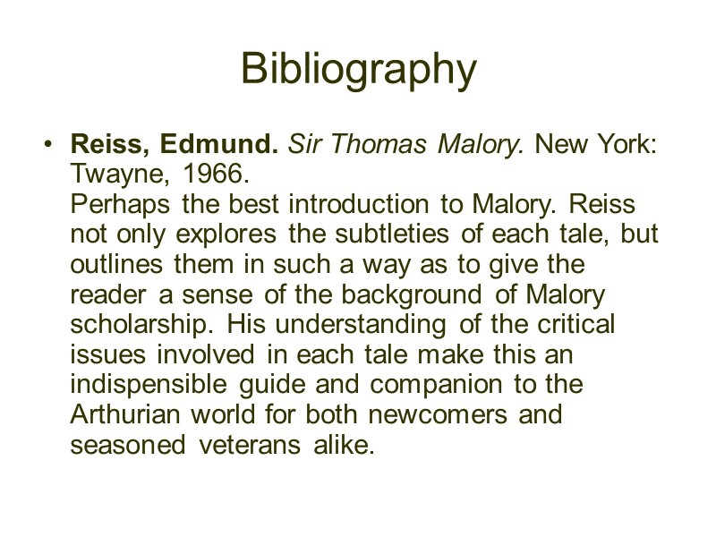 Bibliography Reiss, Edmund. Sir Thomas Malory. New York: Twayne, 1966.  Perhaps the best